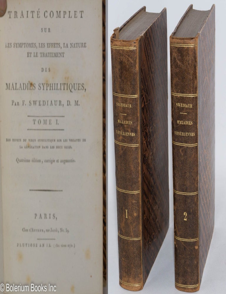 Cat.No: 288368 Traite Complet sur les Symptomes, les Effects, la Nature et le Traitement des Maladies Syphilitiques. Tome I., des effects di virus sur les organes de la generation dans les deux sexes. Tome II., des effects du virus syphilitique sur tout le systeme de l'economie animale. Quatrieme edition, corrigee et augmentee. F. Swediaur, MD.