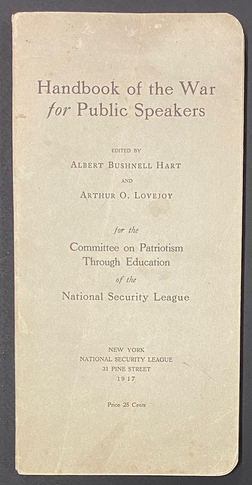 Cat.No: 288455 Handbook of the War for public speakers. Edited by Albert Bushnell Hart and Arthur O. Lovejoy for the Committee on Patriotism through Education of the National Security League. Albert Bushnell Hart, Arthur O. Lovejoy.