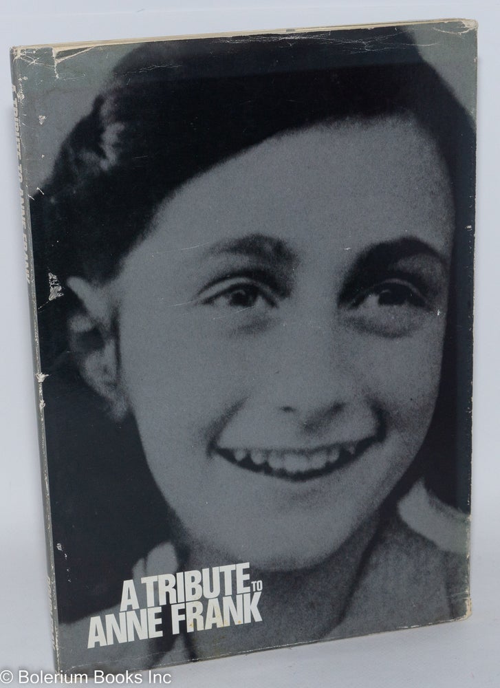 Cat.No: 288504 A Tribute to Anne Frank. Edited by Anna G. Steenmeijer in collaboration with Otto Frank, Henri van Praag. Anne Frank, diary entries - Anna G. Steenmeijer, Otto Frank, Henri van Praag.