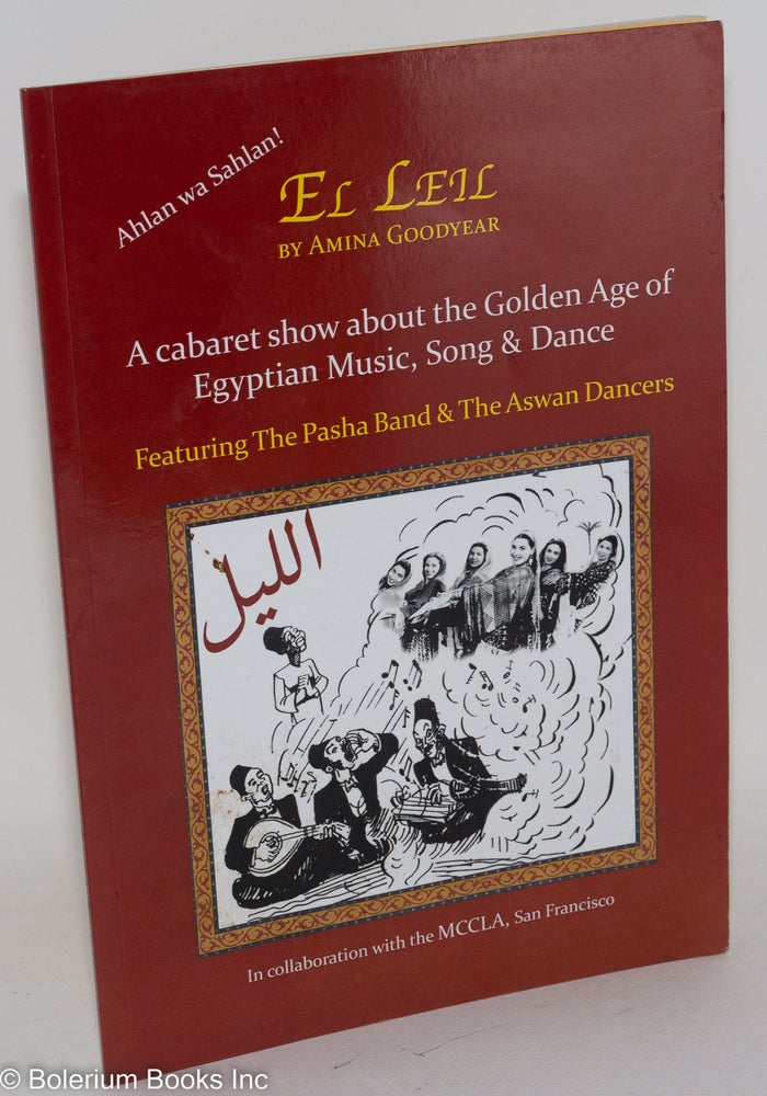 Cat.No: 288556 El Leil. Ahlan wa Sahlan! - A cabaret show about the Golden Age of Egyptian Music, Song & Dance, Featuring The Pasha Band & The Aswan Dancers. In collaboration with the MCCLA, San Francisco. Amina Goodyear, Hana Ali.