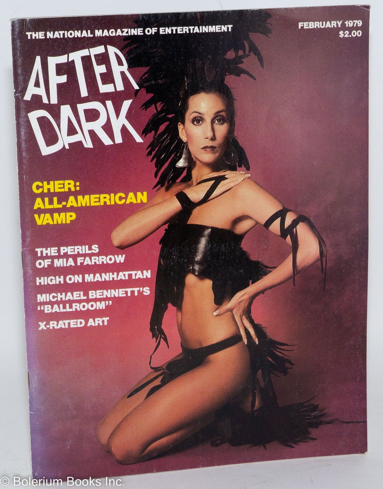 Cat.No: 288633 After Dark: the national magazine of entertainment; vol. 11, #10, Feb. 1979: Cher: All-American Vamp [states vol. 12 incorrectly]. Charles Kriebel, Bruce Merrill Cher, Patrick Pacheco, Carole Bayer Sager, Mia Farrow.