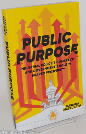 Cat.No: 288647 Public Purpose: Industrial Policy's Comeback and Government's Role in...