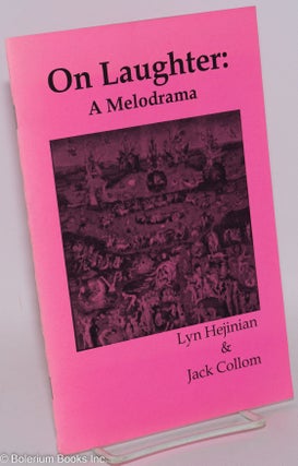 Cat.No: 288674 On Laughter: A Melodrama. Lyn Hejinian, Jack Collom