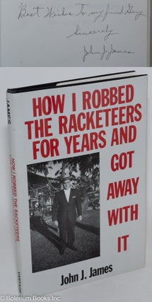 Cat.No: 288697 How I Robbed the Racketeers for Years and Got Away With it. John J. James