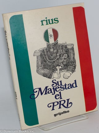 Cat.No: 288721 Su Majestad el PRI. Rius, Eduardo Humberto del Río García