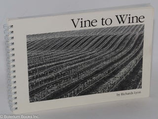 Vine to Wine. Photographed and Written by Richards Lyon.