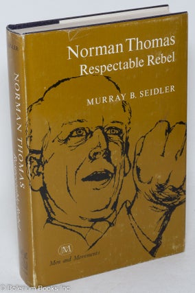 Cat.No: 28879 Norman Thomas: respectable rebel. Murray B. Seidler