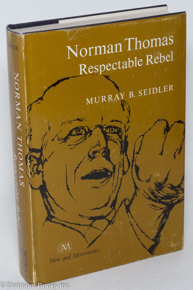 Cat.No: 28879 Norman Thomas: respectable rebel. Murray B. Seidler.
