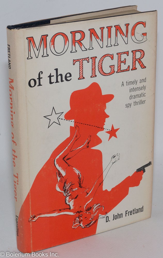 Cat.No: 288860 Morning of the tiger; a timely and intensely dramatic spy thriller. D. John Fretland.