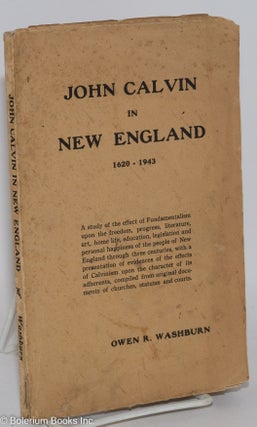 Cat.No: 288864 John Calvin in New England 1620-1943. Owen R. Washburn