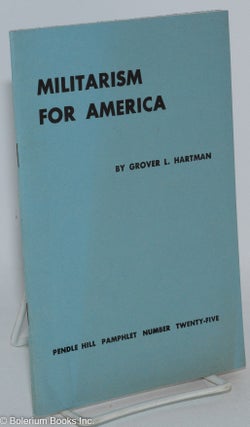 Cat.No: 288874 Militarism for America. Grover L. Hartman