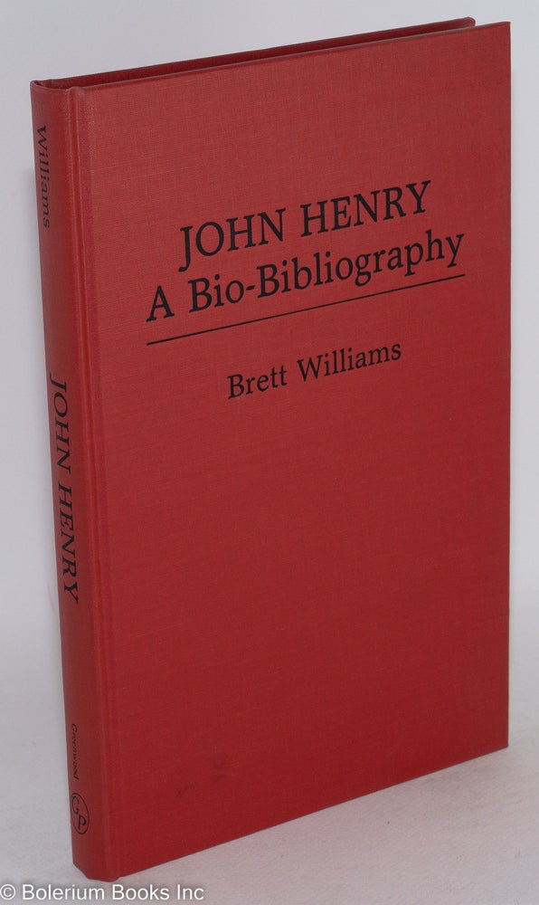 Cat.No: 2889 John Henry; a bio-bibliography. Brett Williams.