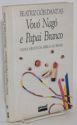 Cat.No: 288906 Vovó Nagô e Papai Branco: Usos e abusos da África no Brasil. Beatriz...