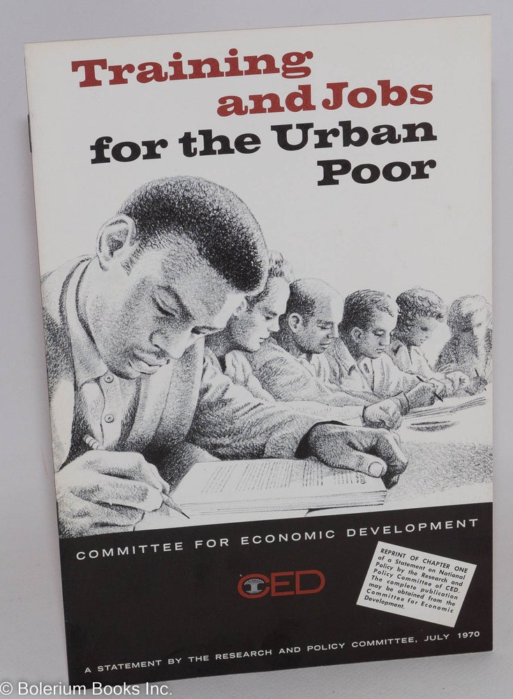 Cat.No: 288932 Training and Jobs for the Urban Poor: A Statement on National Policy by the Research and Policy Committee of the Committee For Economic Development, July 1970 [Reprint of Chapter One...]