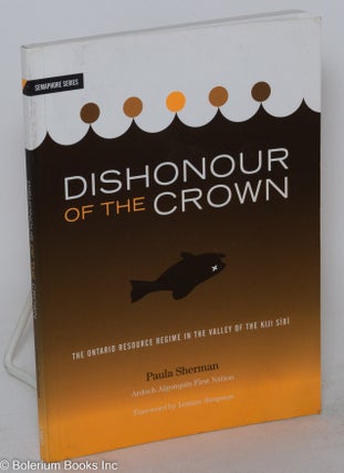 Cat.No: 288999 Dishonour the crown; the Ontario resource regime in the valley of the Kiji...