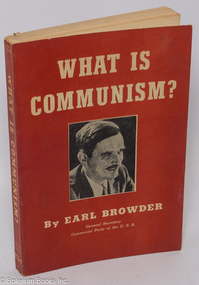 Cat.No: 28912 What is Communism? Earl Browder.