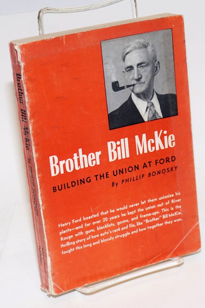 Cat.No: 28914 Brother Bill McKie; building the union at Ford. Phillip Bonosky.