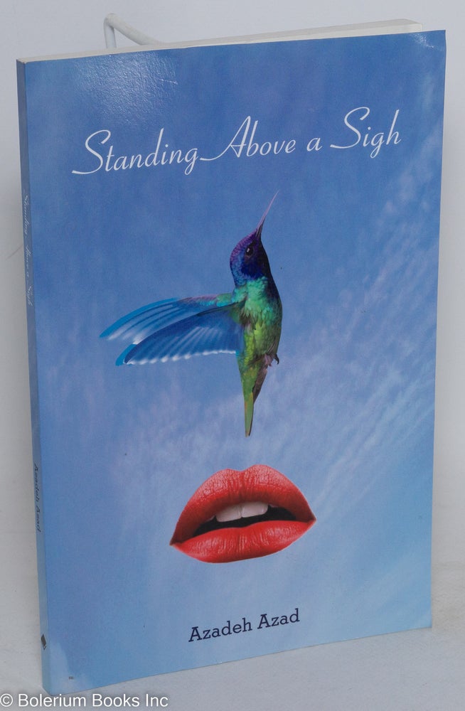 Cat.No: 289203 Standing Above a Sigh: Poems. Azadeh Azad