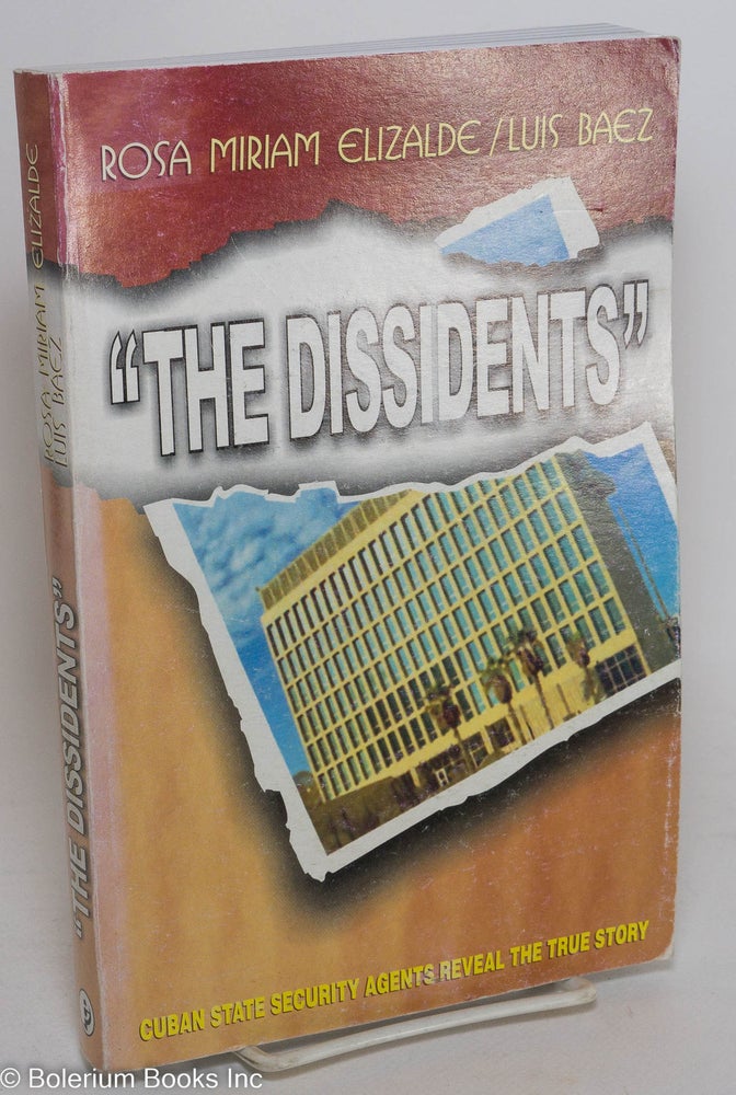 Cat.No: 289258 "The dissidents"; Cuban state security agents reveal the true story. Rosa Miriam Elizalde, Luis Baez.