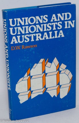 Cat.No: 289281 Unions and unionists in Australia. D. W Rawson