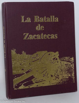 La Batalla de Zacatecas. 1914, 1989 75 Aniversario de la Batalla de Zacatecas