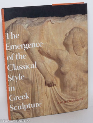 Cat.No: 289351 The Emergence of the Classical Style in Greek Sculpture. Richard Neer