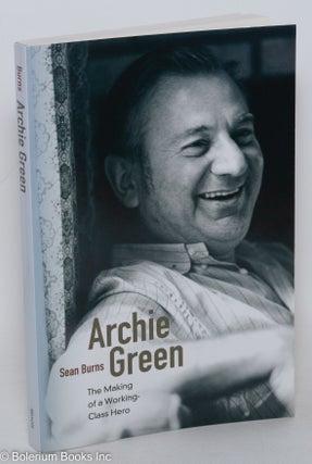 Cat.No: 289372 Archie Green; The Making of a Working-Class Hero. Sean Burns