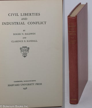 Cat.No: 289391 Civil liberties and industrial conflict. Roger N. Baldwin, Clarence B....