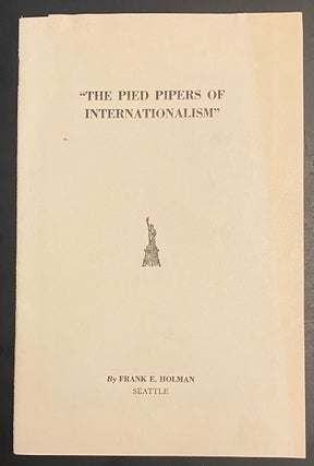 Cat.No: 289431 The pied pipers of internationalism. Frank E. Holman