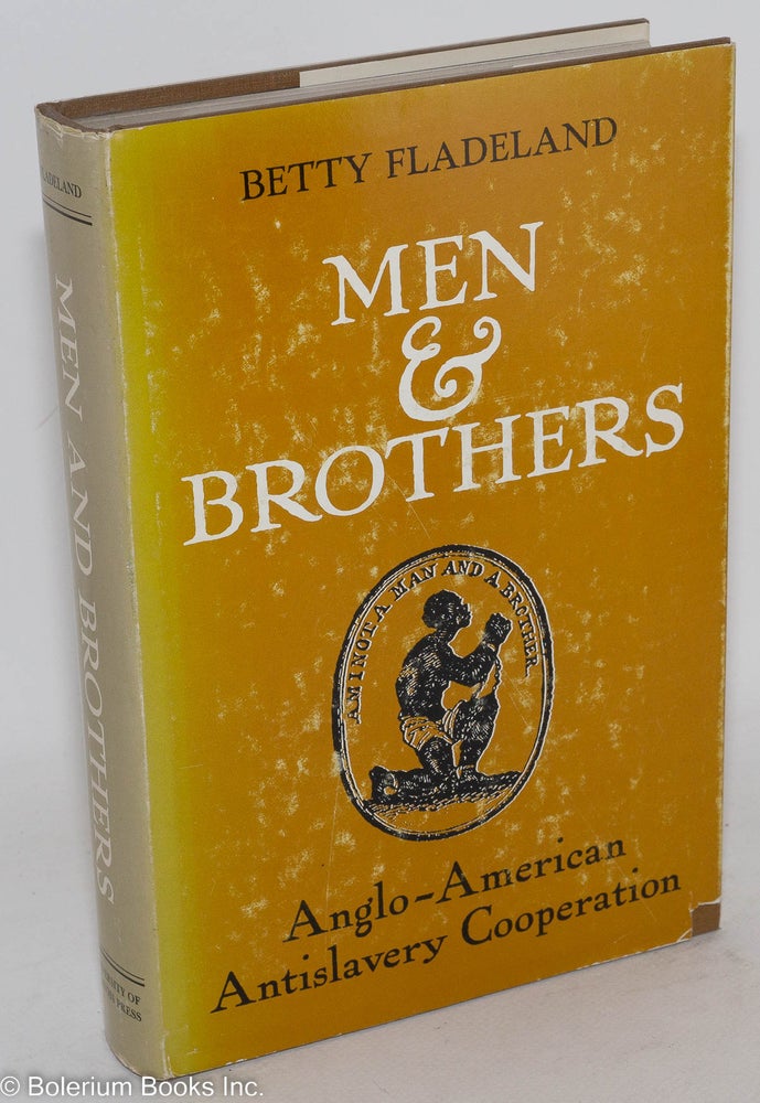 Cat.No: 28944 Men and brothers; Anglo-American antislavery cooperation. Betty Fladeland.
