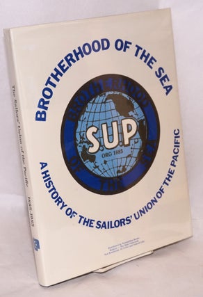 Cat.No: 28952 Brotherhood of the sea: a history of the Sailors' Union of the Pacific,...