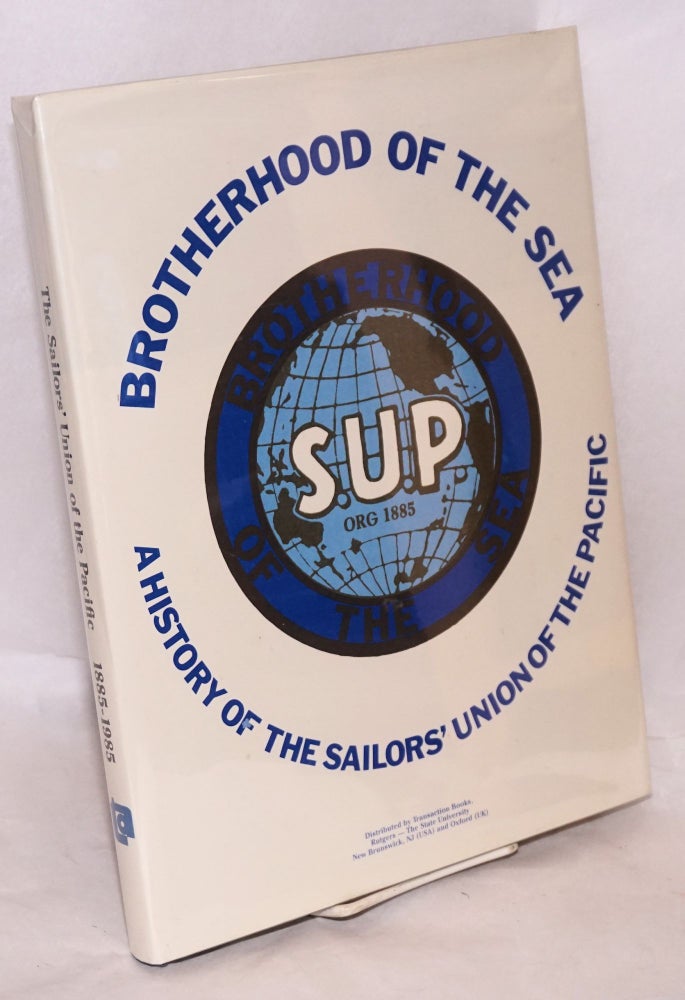 Cat.No: 28952 Brotherhood of the sea: a history of the Sailors' Union of the Pacific, 1885-1985. Foreword by Paul Dempster, preface John F. Henning, introduction by Karl Kortum. Stephen Schwartz.
