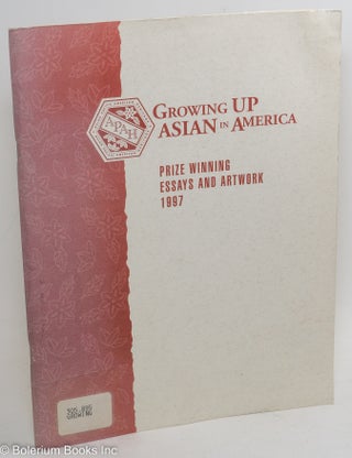 Cat.No: 289829 Growing Up Asian in America: Prize Winning Essays and Artwork 1997