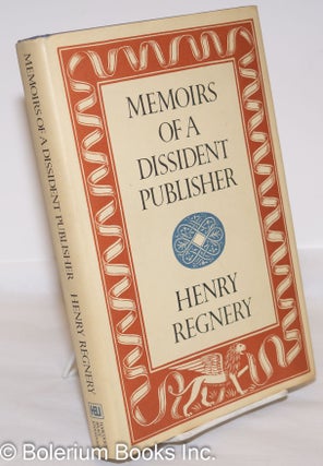 Cat.No: 28987 Memoirs of a dissident publisher. Henry Regnery
