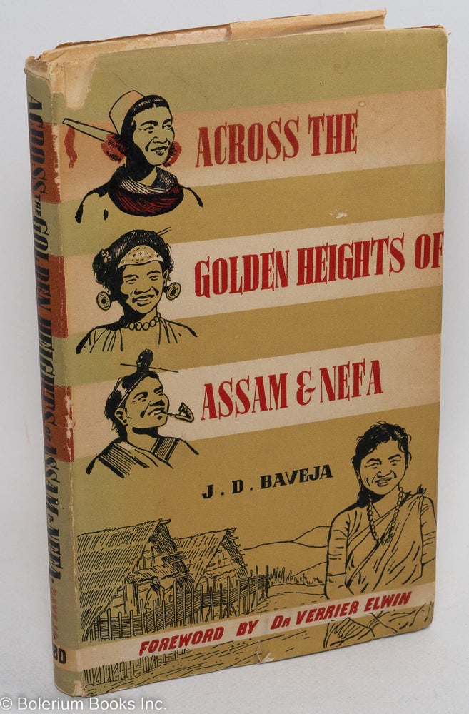 Cat.No: 289882 Across the Golden Heights of Assam and Nefa. With a Foreword By Verrier Elwin. J. D. Baveja.