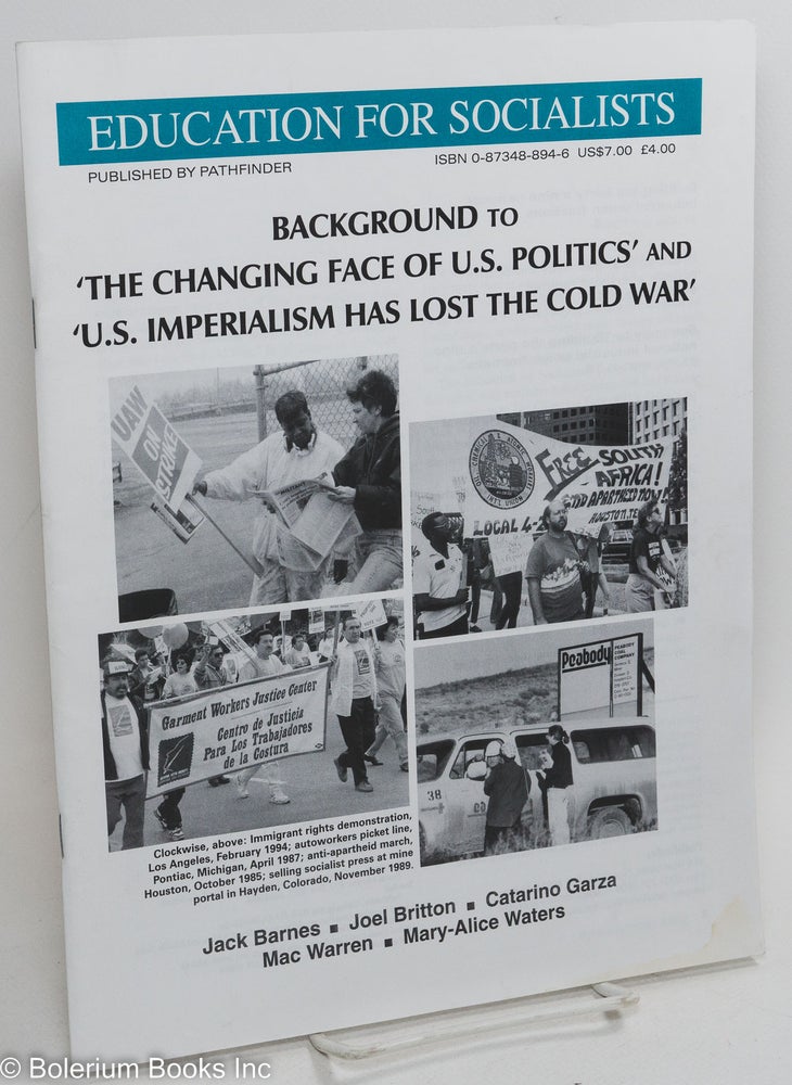 Cat.No: 290004 Background to 'The Changing Face of U.S. Politics' and 'U.S. Imperialism Has Lost the Cold War'. Jack Barnes, Mac Warren Mary-Alice Waters, Catarino Garza, Joel Brittton, Steve Clark, Luis Madrid, and.