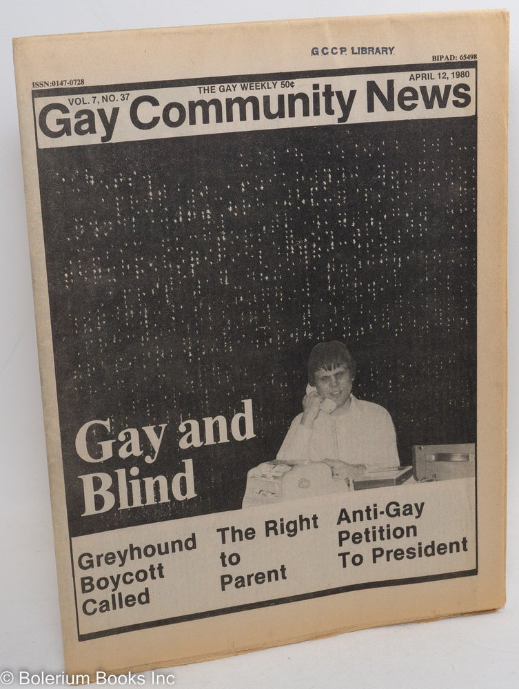 Cat.No: 290086 GCN: Gay Community News; the gay weekly; vol. 7, #37, April 12, 1980; Gay & Blind. Richard Burns, Dan Daniel, Warren Blumenfeld Lisa Nussbaum, Dan White, Mizel, Lew Lasher, Philip Shehadi.