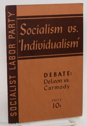 Cat.No: 290089 Socialism vs. 'individualism.' Debate: Daniel De Leon vs. Thomas F....