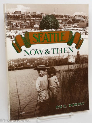 Cat.No: 290119 Seattle: Now & Then. Paul Dorpat