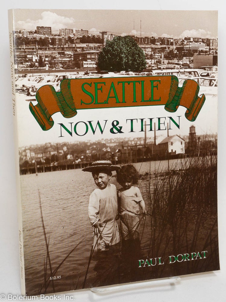 Cat.No: 290119 Seattle: Now & Then. Paul Dorpat.