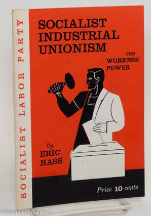 Cat.No: 290156 Socialist industrial unionism; the workers' power. Eric Hass