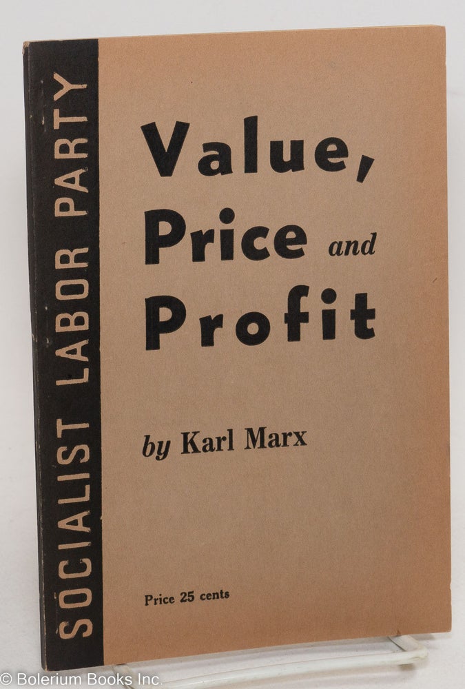 Cat.No: 290158 Value, Price and Profit; addressed to Workingmen. Karl Marx, Eleanor Marx Aveling, introduciton Lucien Sanial, preface, Daniel De Leon.