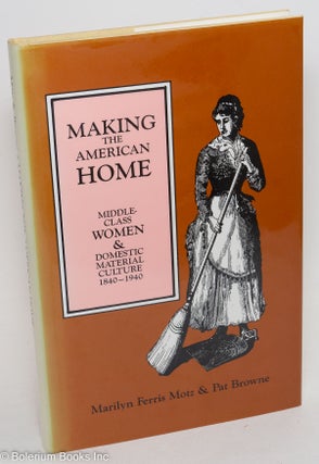 Cat.No: 290167 Making the American Home: Middle Class Women & Domestic Material Culture,...