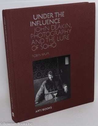 Cat.No: 290304 Under the Influence: John Deakin, photography & the lure of Soho. John...