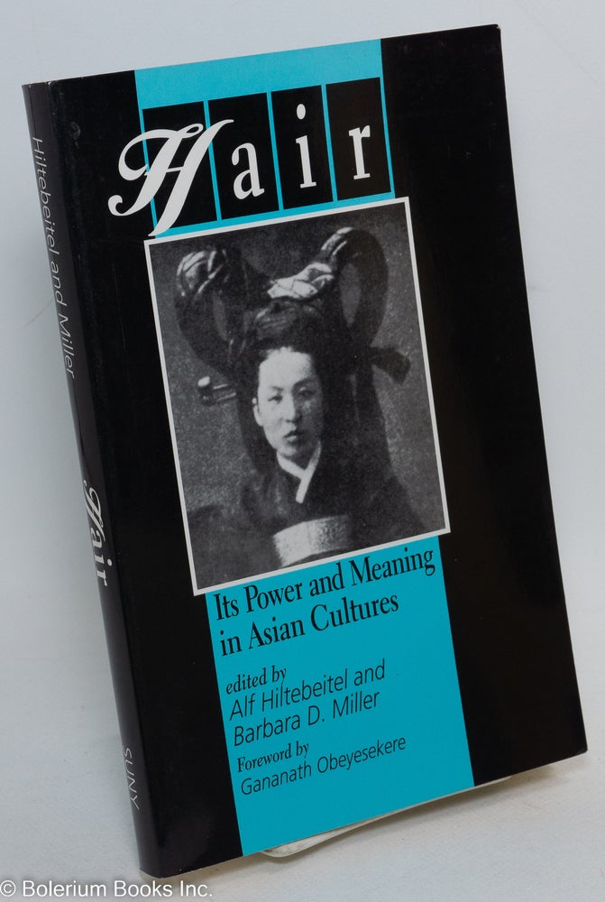 Cat.No: 290315 Hair; its power and meaning in Asian cultures. Alf Hiltebeitel, Eds, Barbara D. Miller.