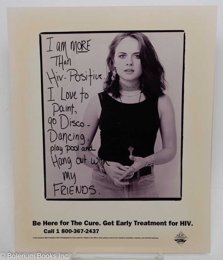 Cat.No: 290364 I am more than HIV-Positive. I love to paint, go Disco-dancing and hang out with my friends [8x10 photograph ad] Be here for The Cure. Get Early Treatment for HIV. Annie Leibovitz, photographer.