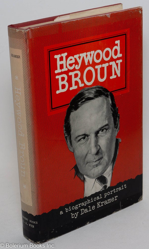 Cat.No: 290375 Heywood Broun: A biographical portrait. Dale Kramer, Herbert Bayard Swope.