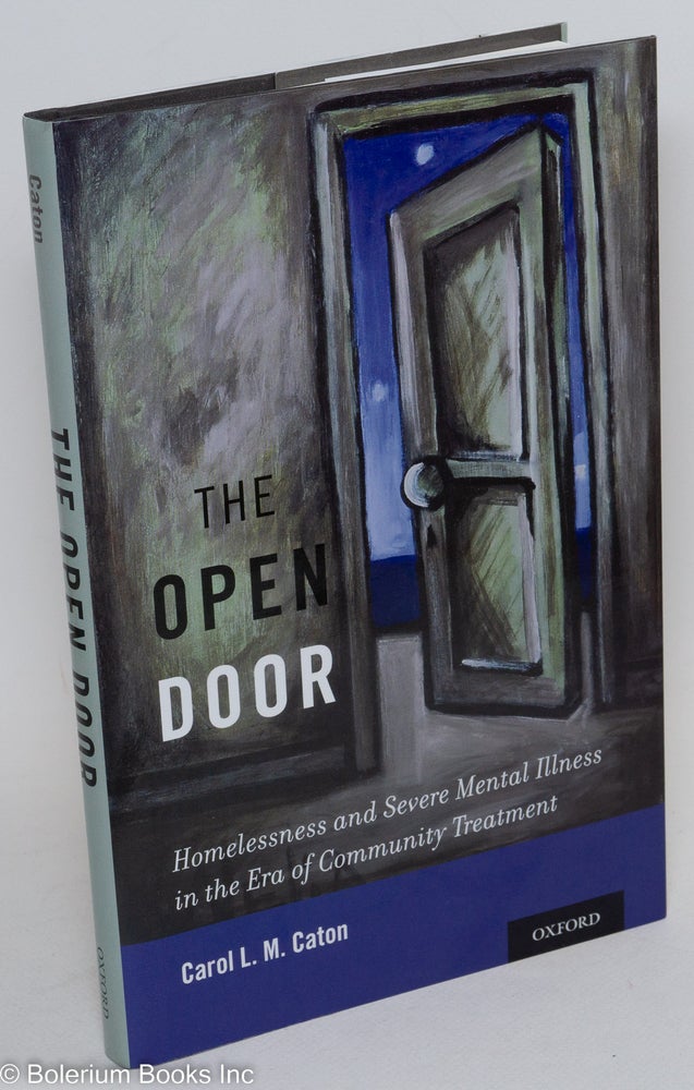 Cat.No: 290414 The Open Door: Homelessness and Severe Mental Illness in the Era of Community Treatment. Carol L. M. Caton.