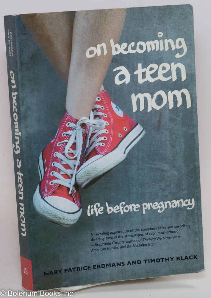 Cat.No: 290454 On Becoming a Teen Mom: Life Before Pregnancy. Mary Patrice Erdmans, Timothy Black.