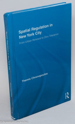 Cat.No: 290455 Spatial Regulation in New York City: From Urban Renewal to Zero Tolerance....